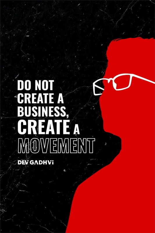 Do Not Create A Business, Create A Movement. - Dev Gadhvi- Poster A4 Size Do Not Create A Business, Create A Movement. - Dev Gadhvi- Poster A4 Size